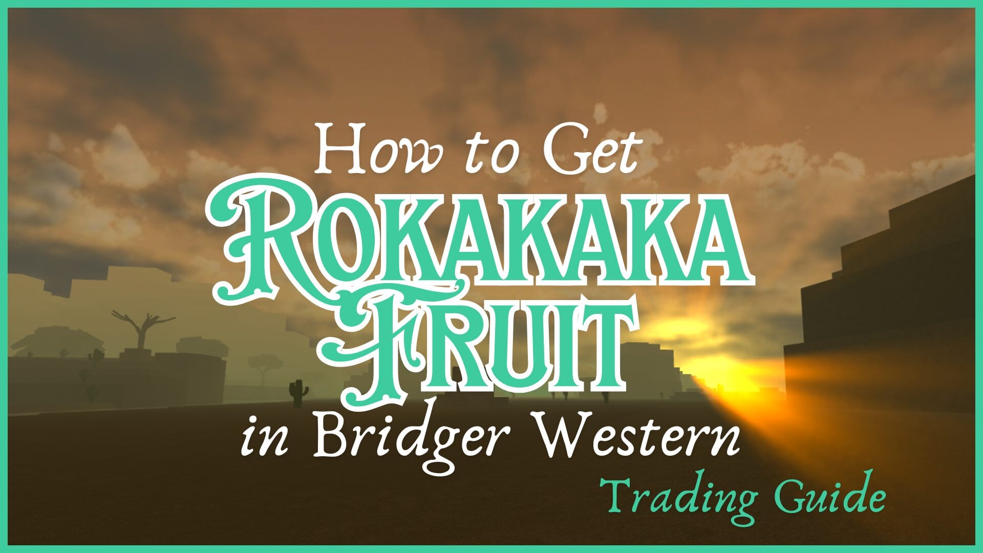 Bridger Western Rokakaka Fruit Acquisition and Trading Guide