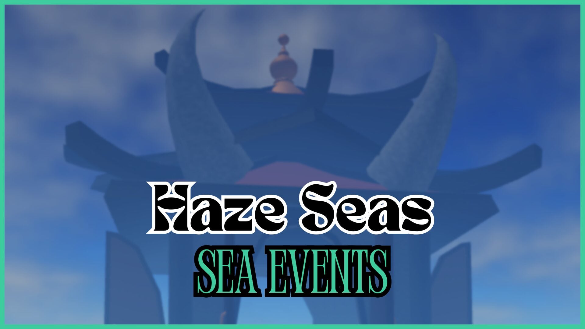 Comprehensive Guide to Haze Seas: Events, Drops, Spawn Times, and Locations