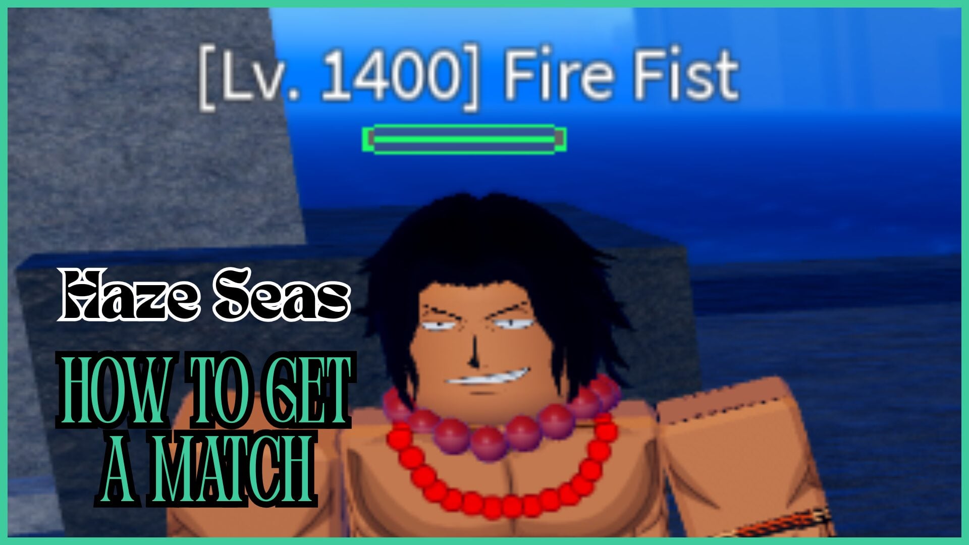 Guide to Obtaining a Haze Seas Match: Fire Fist Boss Spawn Instructions